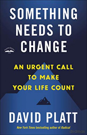 Something Needs to Change: An Urgent Call to Make Your Life Count - David Platt [KSIĄŻKA]