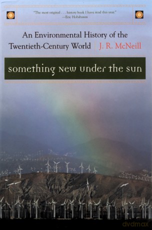 Something New Under the Sun: An Environmental History of the Twentieth-Century World: 0 (The Global Century Series) - J R Mcneill [KSIĄŻKA]