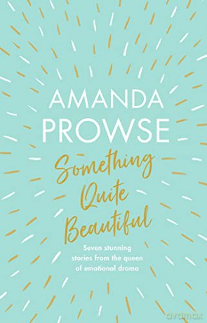 Something Quite Beautiful: Seven short stories - Amanda Prowse [KSIĄŻKA]