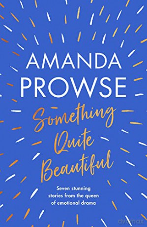 Something Quite Beautiful: Seven short stories - Amanda Prowse [KSIĄŻKA]
