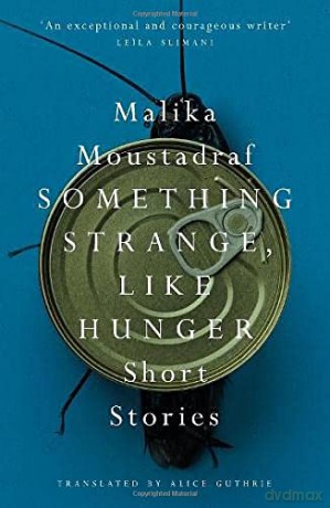 Something Strange, Like Hunger: Short Stories - Malika Moustadraf [KSIĄŻKA]