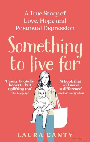 Something To Live For: A True Story of Love, Hope and Postnatal Depression - Laura Canty [KSIĄŻKA]