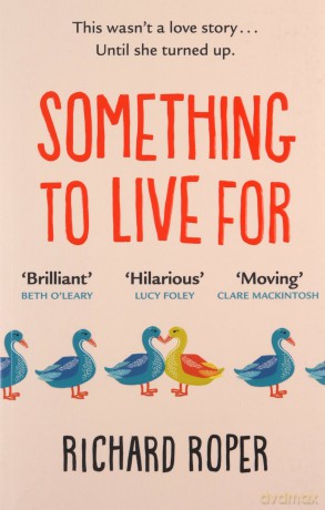 Something to Live For: 'Charming, humorous and life-affirming tale about human kindness' BBC - Richard Roper [KSIĄŻKA]