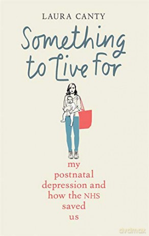 Something To Live For: My Postnatal Depression and How the NHS Saved Us - Laura Canty [KSIĄŻKA]