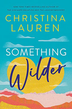 Something Wilder: a swoonworthy, feel-good romantic comedy from the bestselling author of The Unhoneymooners - Christina Lauren [KSIĄŻKA]