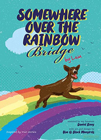 Somewhere Over the Rainbow Bridge: Coping with the Loss of Your Dog by Leia (Furry Tales by Leia) - Daniel Boey [KSIĄŻKA]