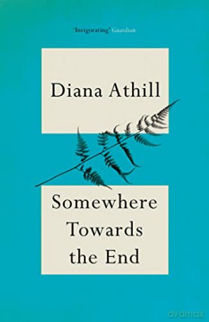 Somewhere Towards The End - Diana Athill [KSIĄŻKA]