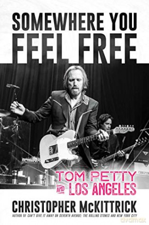Somewhere You Feel Free: Tom Petty and Los Angeles - Christopher McKittrick [KSIĄŻKA]
