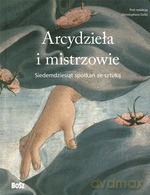 Arcydzieła i mistrzowie. Siedemdziesiąt spotkań ze sztuką - Opracowanie zbiorowe [KSIĄŻKA]