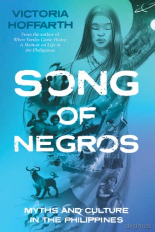 Song of Negros: Myths and Culture in the Philippines - Victoria Hoffarth [KSIĄŻKA]