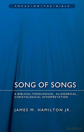 Song of Songs: A Biblical-Theological, Allegorical, Christological Interpretation (Focus on the Bible) - James M. Hamilton Jr. [KSIĄŻKA]