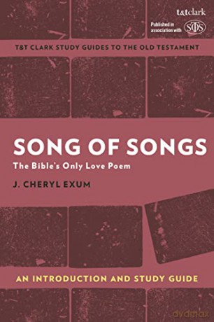 Song of Songs: An Introduction and Study Guide: The Bible's Only Love Poem (T&T Clark's Study Guides to the Old Testament) - J. Cheryl Exum [KSIĄŻKA]