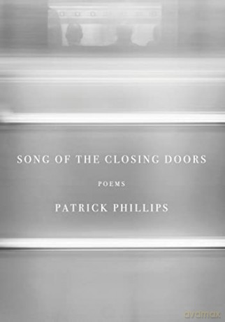Song of the Closing Doors: Poems - Patrick Phillips [KSIĄŻKA]