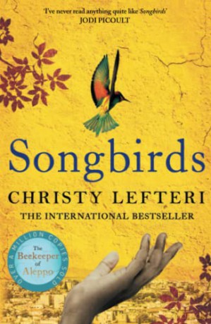 Songbirds: The powerful, evocative Sunday Times bestseller from the author of The Beekeeper of Aleppo - Christy Lefteri [KSIĄŻKA]