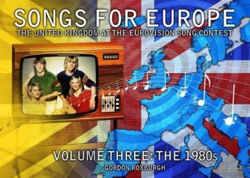 Songs for Europe: The United Kingdom at the Eurovision Song Contest: The 1980s Volume 3 - Gordon Roxburgh [KSIĄŻKA]