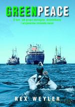 GREENPEACE. O tym, jak grupa ekologów, dziennikarzy i wizjonerów zmieniła świat - Rex Weyler [KSIĄŻKA]