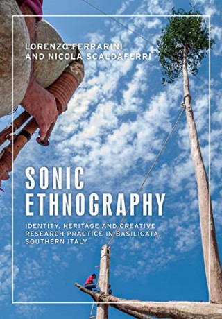 Sonic Ethnography: Identity, Heritage and Creative Research Practice in Basilicata, Southern Italy (Anthropology, Creative Practice and Ethnography) - Lorenzo Ferrarini [KSIĄŻKA]