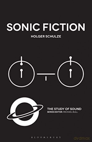 Sonic Fiction (The Study of Sound) - Holger Schulze [KSIĄŻKA]