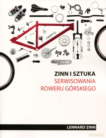 Zinn i sztuka serwisowania roweru górskiego (dodruk 2012) - Lennard Zinn [KSIĄŻKA]
