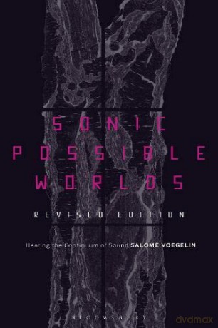 Sonic Possible Worlds, Revised Edition: Hearing the Continuum of Sound - Dr Salome Voegelin [KSIĄŻKA]