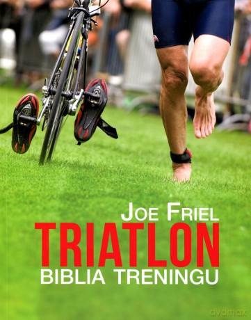 Triatlon. Biblia treningu (Wyd. 2012) - Joe Friel [KSIĄŻKA]