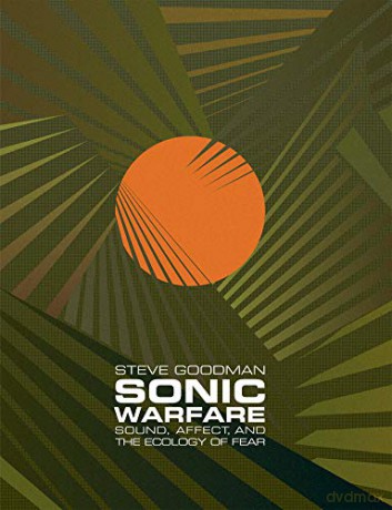 Sonic Warfare: Sound, Affect, and the Ecology of Fear (Technologies of Lived Abstraction) - Steve Goodman [KSIĄŻKA]