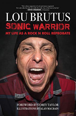 Sonic Warrior: My Life as a Rock N Roll Reprobate: Tales of Sex, Drugs, and Vomiting at Inopportune Moments - Lou Brutus [KSIĄŻKA]