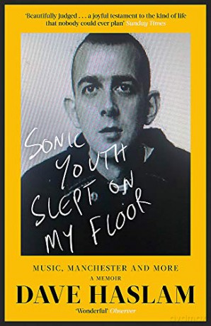 Sonic Youth Slept On My Floor: Music, Manchester, and More: A Memoir - Dave Haslam [KSIĄŻKA]
