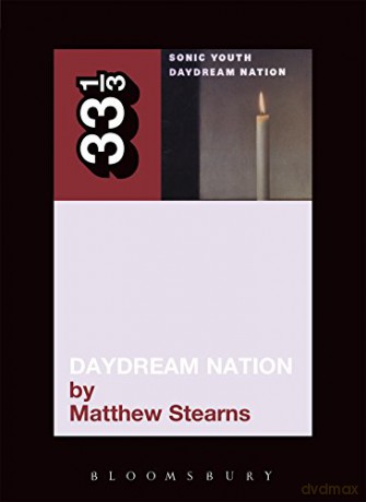 Sonic Youth's Daydream Nation (33 1/3 series): 39 - Matthew Stearns [KSIĄŻKA]