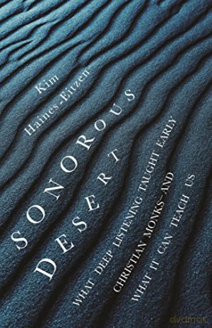 Sonorous Desert: What Deep Listening Taught Early Christian Monks-and What It Can Teach Us - Haines-Eitzen [KSIĄŻKA]