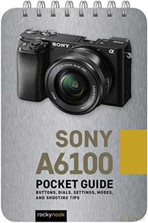 Sony a6100: Pocket Guide: Buttons, Dials, Settings, Modes, and Shooting Tips (Pocket Guide Series for Photographers) - Rocky Nook [KSIĄŻKA]