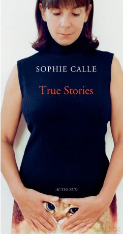 Sophie Calle: True Stories: 63 short stories - Sophie Calle [KSIĄŻKA]