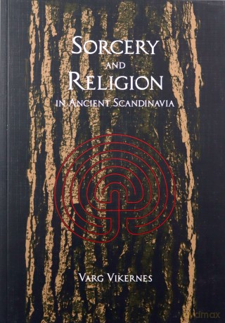 Sorcery and Religion in Ancient Scandinavia - Varg Vikernes [KSIĄŻKA]
