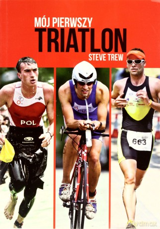 Mój pierwszy triatlon - Steve Trew [KSIĄŻKA]