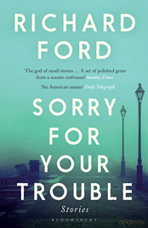 Sorry For Your Trouble: Richard Ford - Richard Ford [KSIĄŻKA]