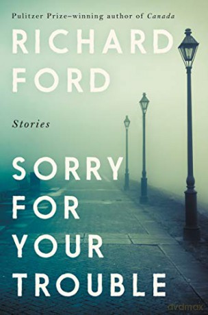 Sorry for Your Trouble: Stories - Richard Ford [KSIĄŻKA]