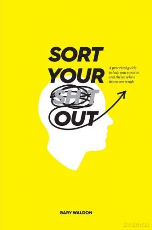 Sort Your Sh!t Out: A Practical Guide to Help You Survive and Thrive When Times are Tough - Gary Waldon [KSIĄŻKA]