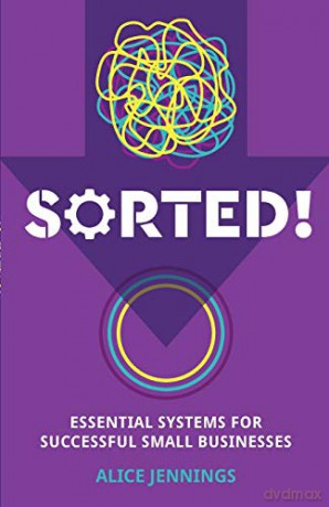 SORTED!: Essential systems for successful small businesses - Alice Jennings [KSIĄŻKA]