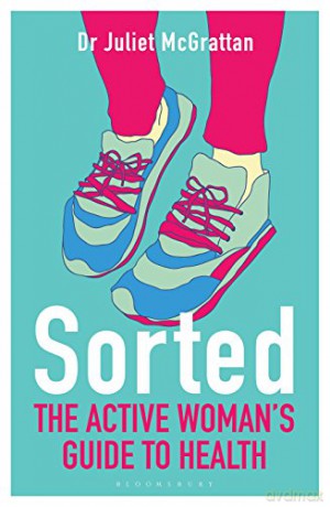 Sorted: The Active Woman's Guide to Health - Dr Juliet McGrattan [KSIĄŻKA]