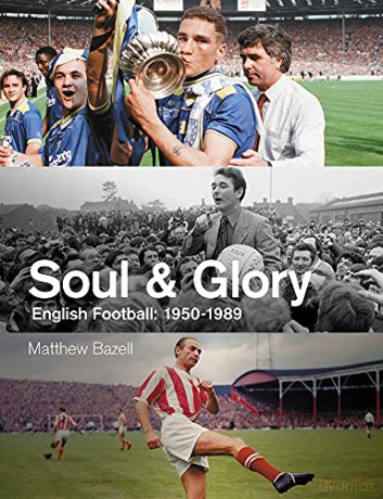 Soul and Glory: English Football, 1950-1989 - Matthew Bazell [KSIĄŻKA]