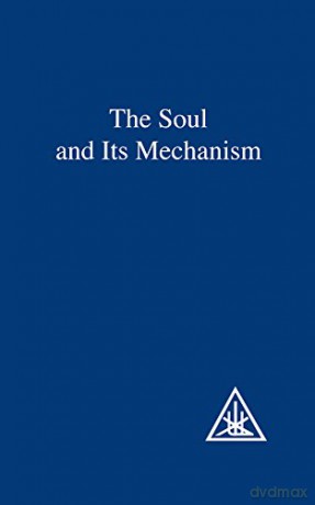 Soul and Its Mechanism - Alice A. Bailey [KSIĄŻKA]