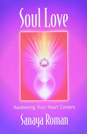 Soul Love: Awakening Your Heart Centres (Soul life series): 0001 - Sanaya Roman [KSIĄŻKA]