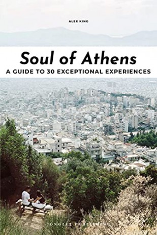 Soul of Athens: A Guide to 30 Exceptional Experiences - Alex King [KSIĄŻKA]
