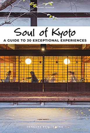 Soul of Kyoto: A Guide to 30 Exceptional Experiences - Thierry Teyssier [KSIĄŻKA]