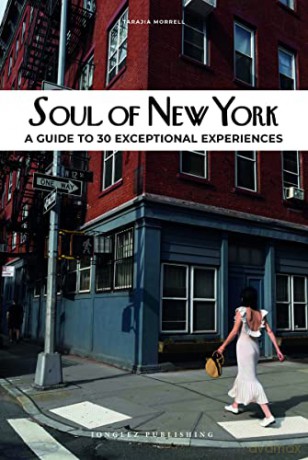 Soul of New York: A Guide to 30 Exceptional Experiences - Tarajia Morrell [KSIĄŻKA]