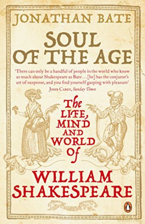 Soul of the Age: The Life, Mind and World of William Shakespeare - Sir Jonathan Bate [KSIĄŻKA]
