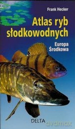 Atlas ryb słodkowodnych Europa Środkowa - Frank Hecker [KSIĄŻKA]