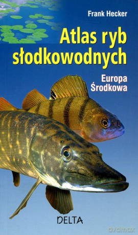 Atlas ryb słodkowodnych Europa Środkowa - Frank Hecker [KSIĄŻKA]