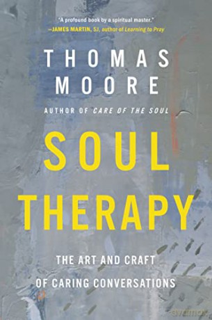 Soul Therapy: The Art and Craft of Caring Conversations - Thomas Moore [KSIĄŻKA]