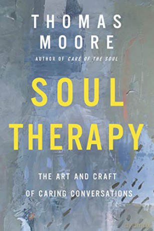 Soul Therapy: The Art and Craft of Caring Conversations - Thomas Moore [KSIĄŻKA]